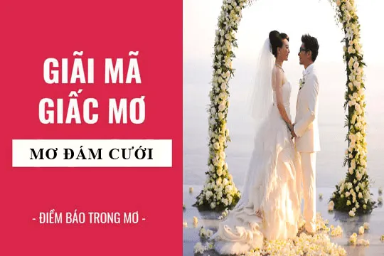 Giải mã giấc mơ thấy đám cưới – Chọn số lô đề chuẩn xác nhất
